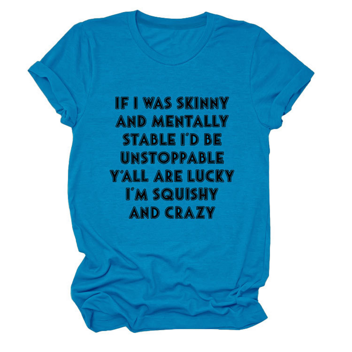 Funny Slogan Tee Women ¡°If I Was Skinny¡±