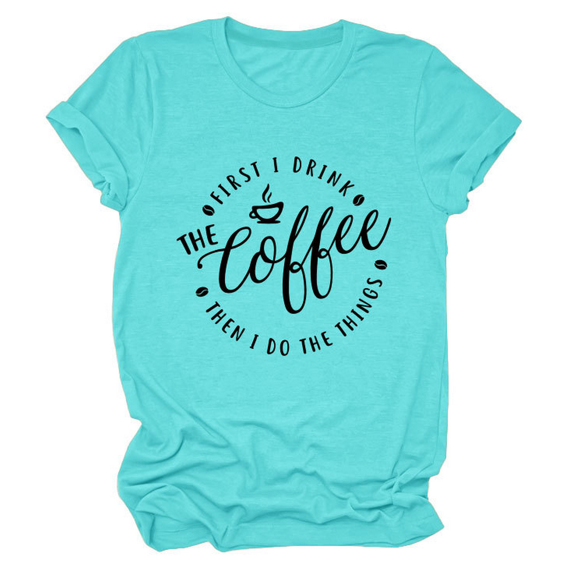 Funny Quote Tee ? ¡°First I Drink The¡± Women¡¯s Tee