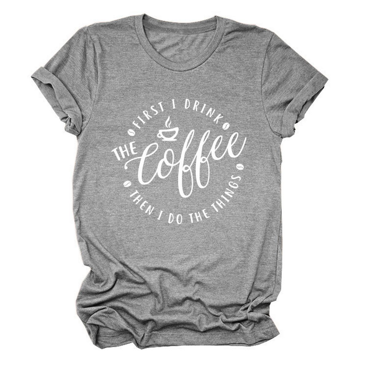 Funny Quote Tee ? ¡°First I Drink The¡± Women¡¯s Tee