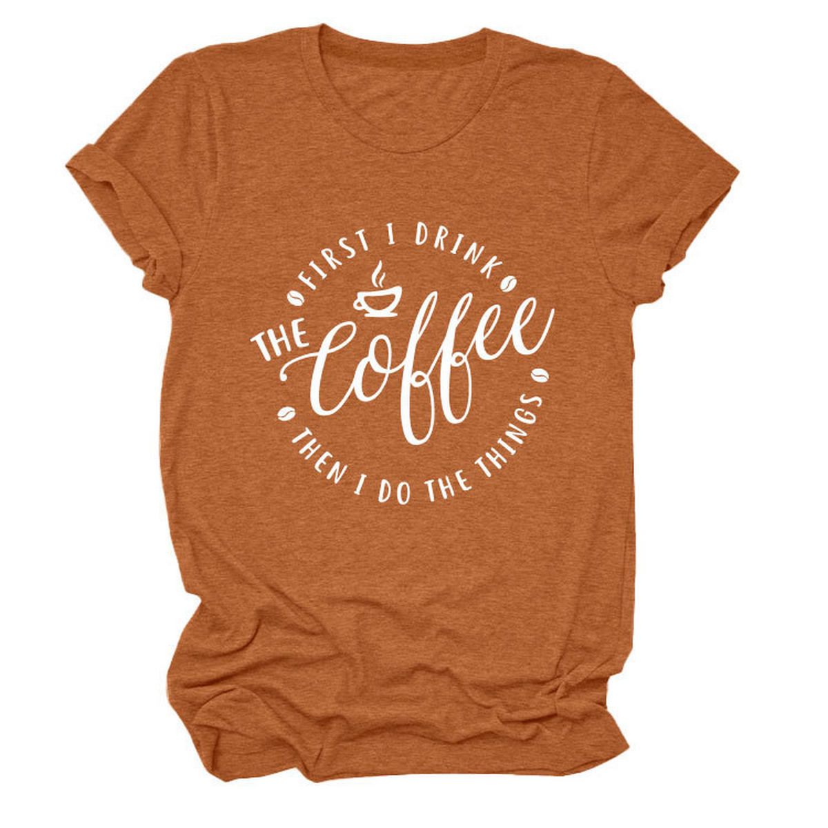 Funny Quote Tee ? ¡°First I Drink The¡± Women¡¯s Tee