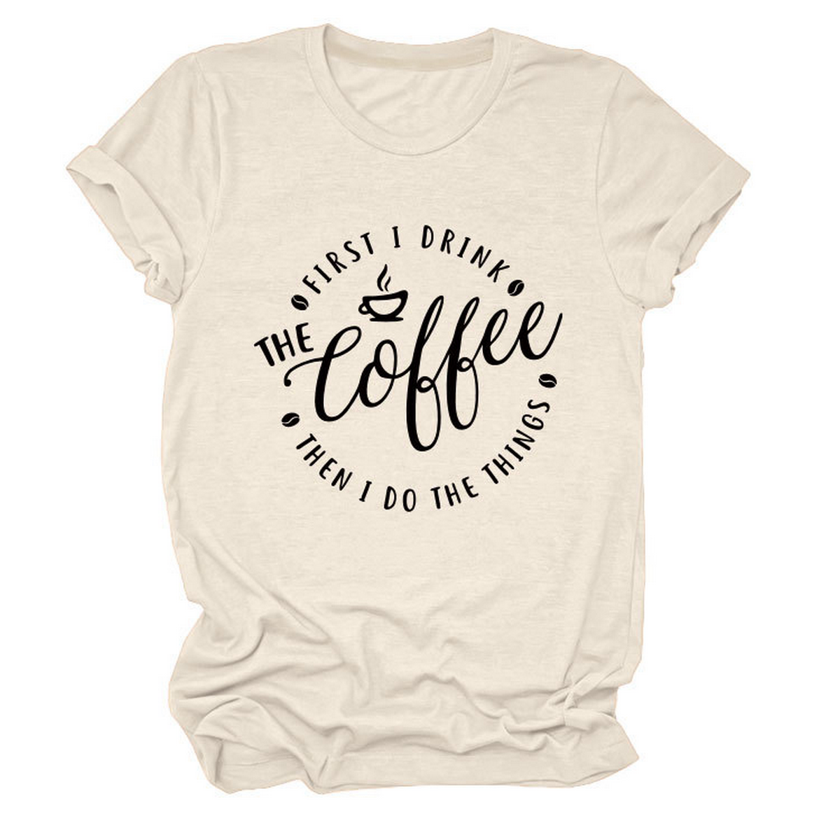 Funny Quote Tee ? ¡°First I Drink The¡± Women¡¯s Tee