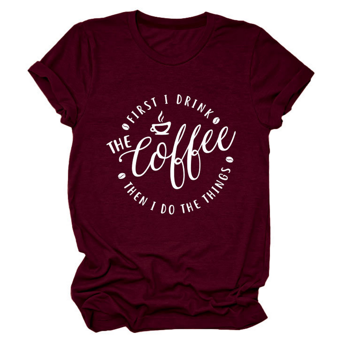 Funny Quote Tee ? ¡°First I Drink The¡± Women¡¯s Tee