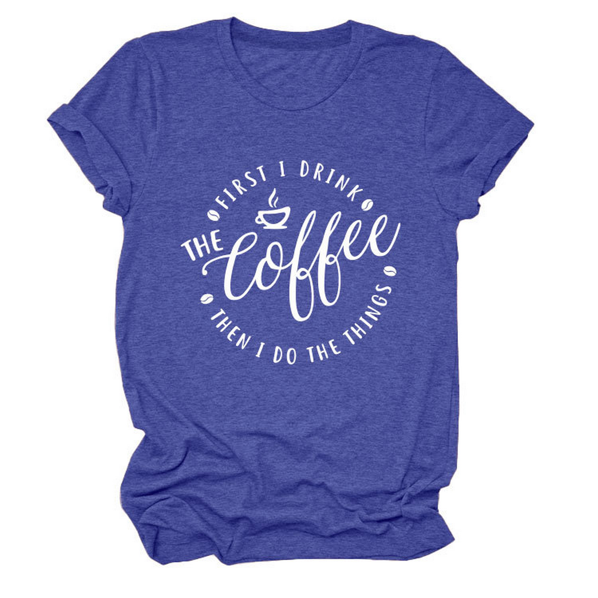 Funny Quote Tee ? ¡°First I Drink The¡± Women¡¯s Tee