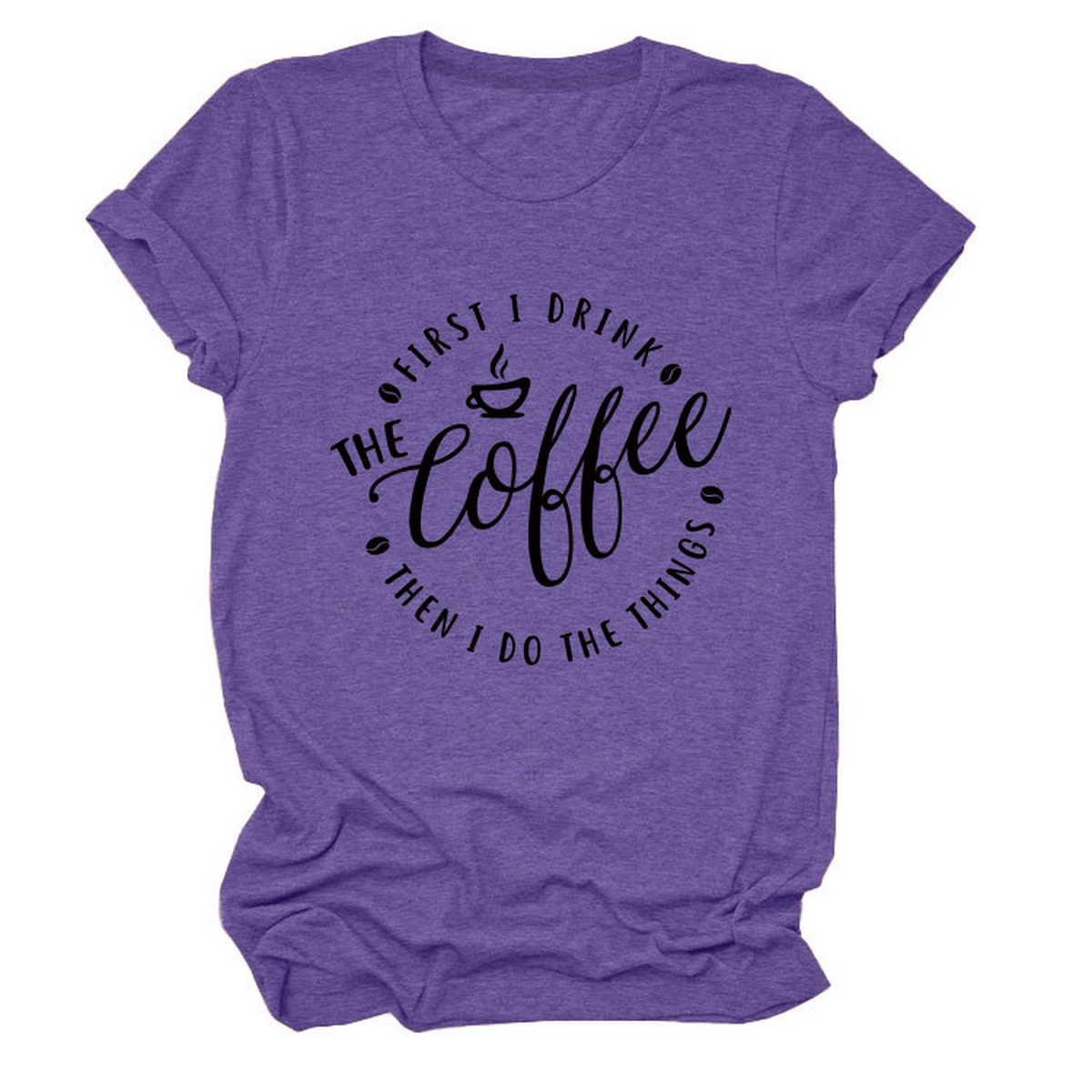 Funny Quote Tee ? ¡°First I Drink The¡± Women¡¯s Tee