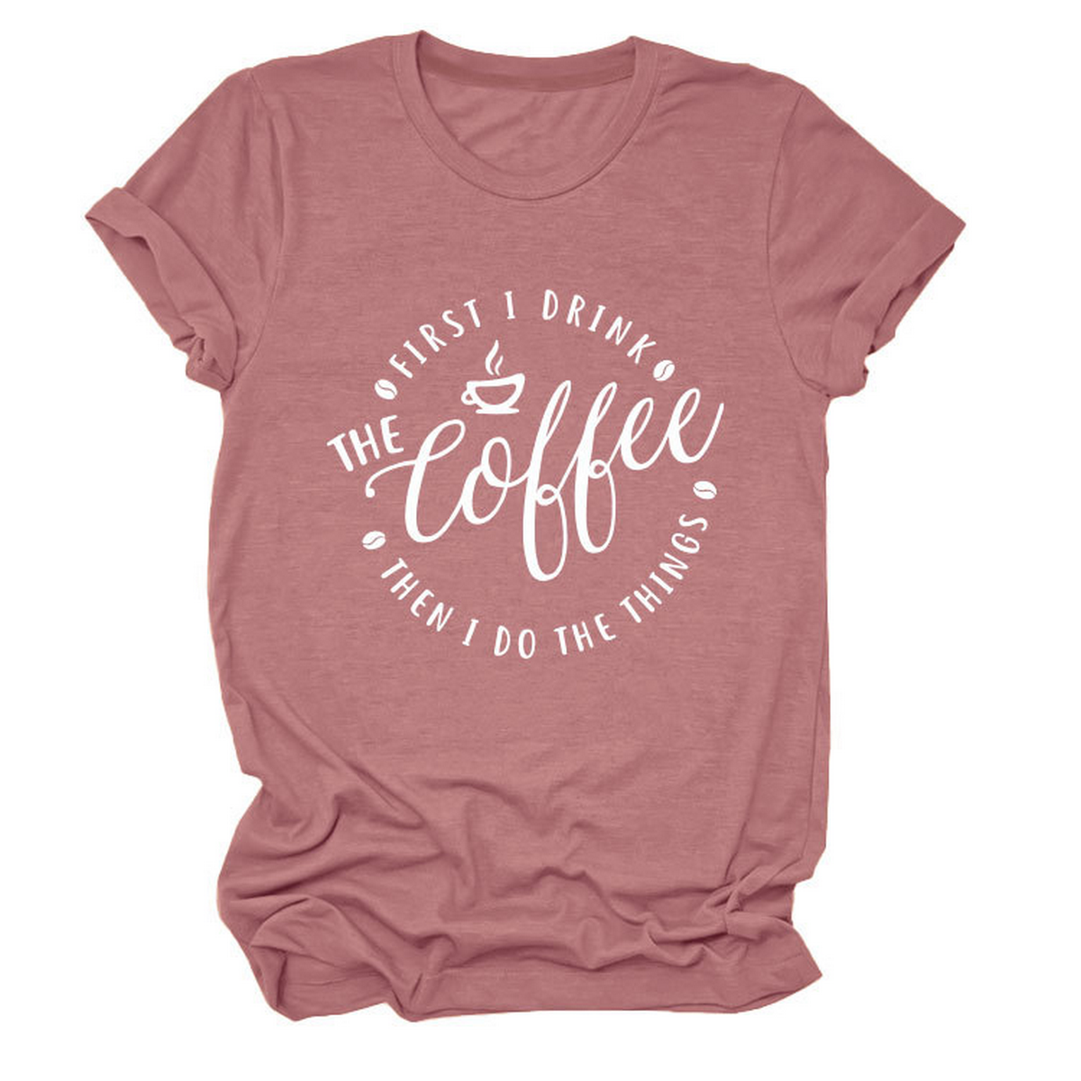 Funny Quote Tee ? ¡°First I Drink The¡± Women¡¯s Tee