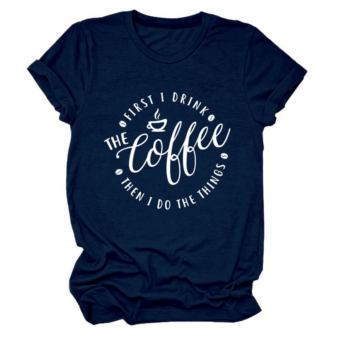 Funny Quote Tee ? ¡°First I Drink The¡± Women¡¯s Tee