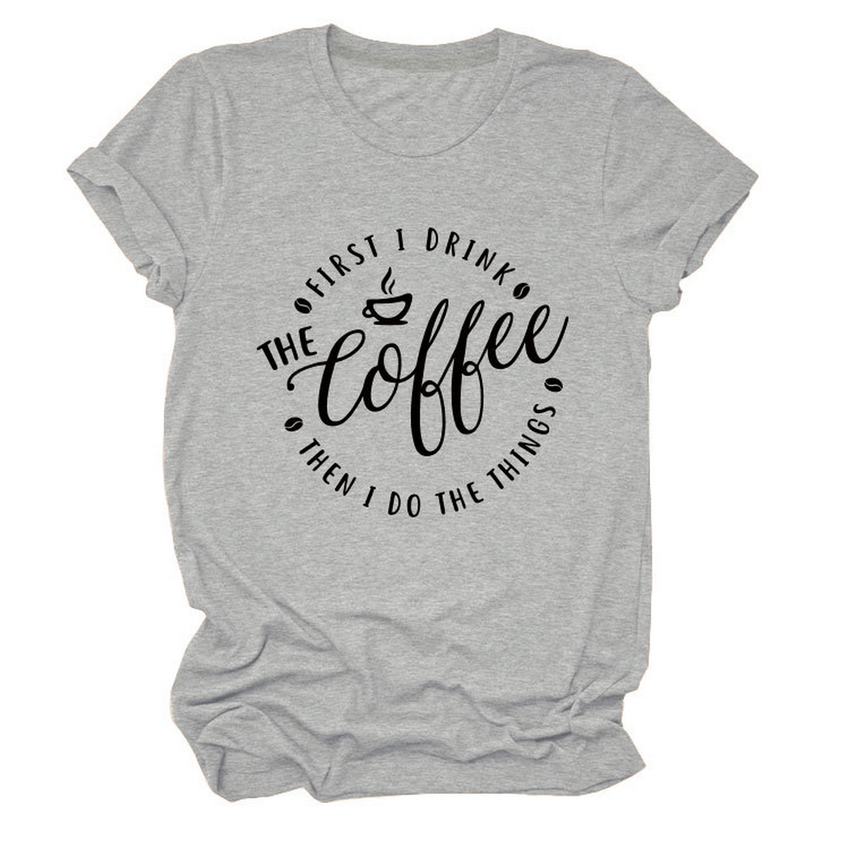 Funny Quote Tee ? ¡°First I Drink The¡± Women¡¯s Tee