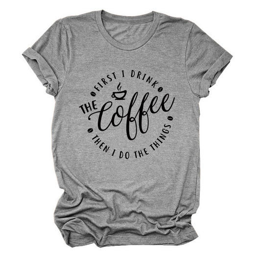 Funny Quote Tee ? ¡°First I Drink The¡± Women¡¯s Tee