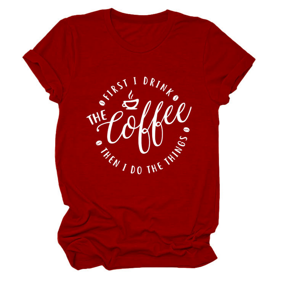 Funny Quote Tee ? ¡°First I Drink The¡± Women¡¯s Tee