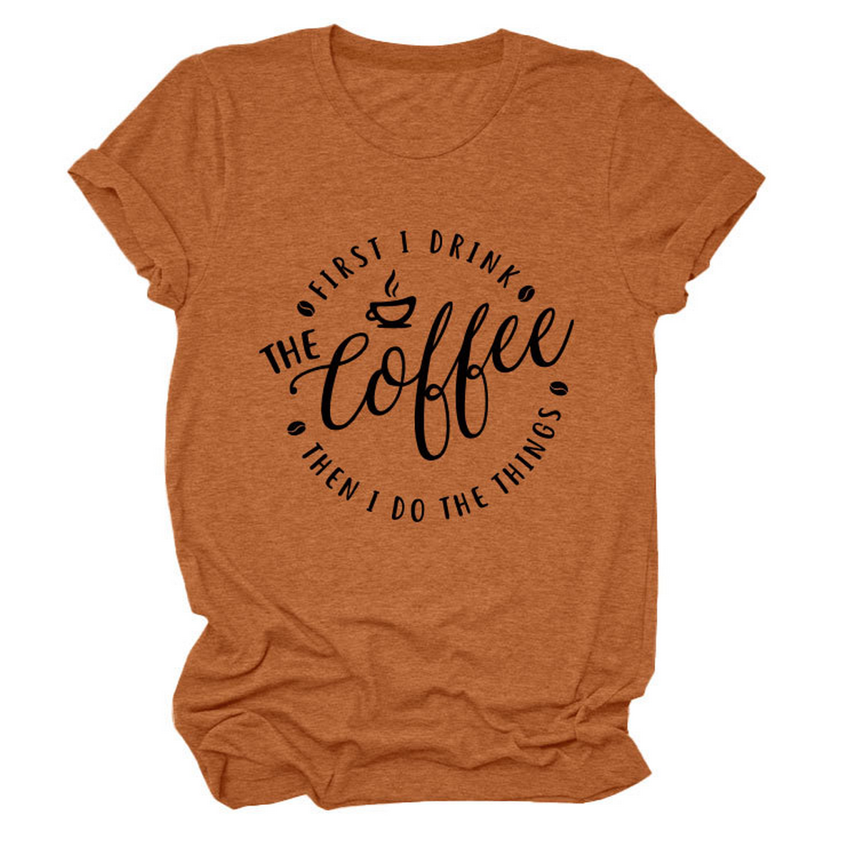 Funny Quote Tee ? ¡°First I Drink The¡± Women¡¯s Tee