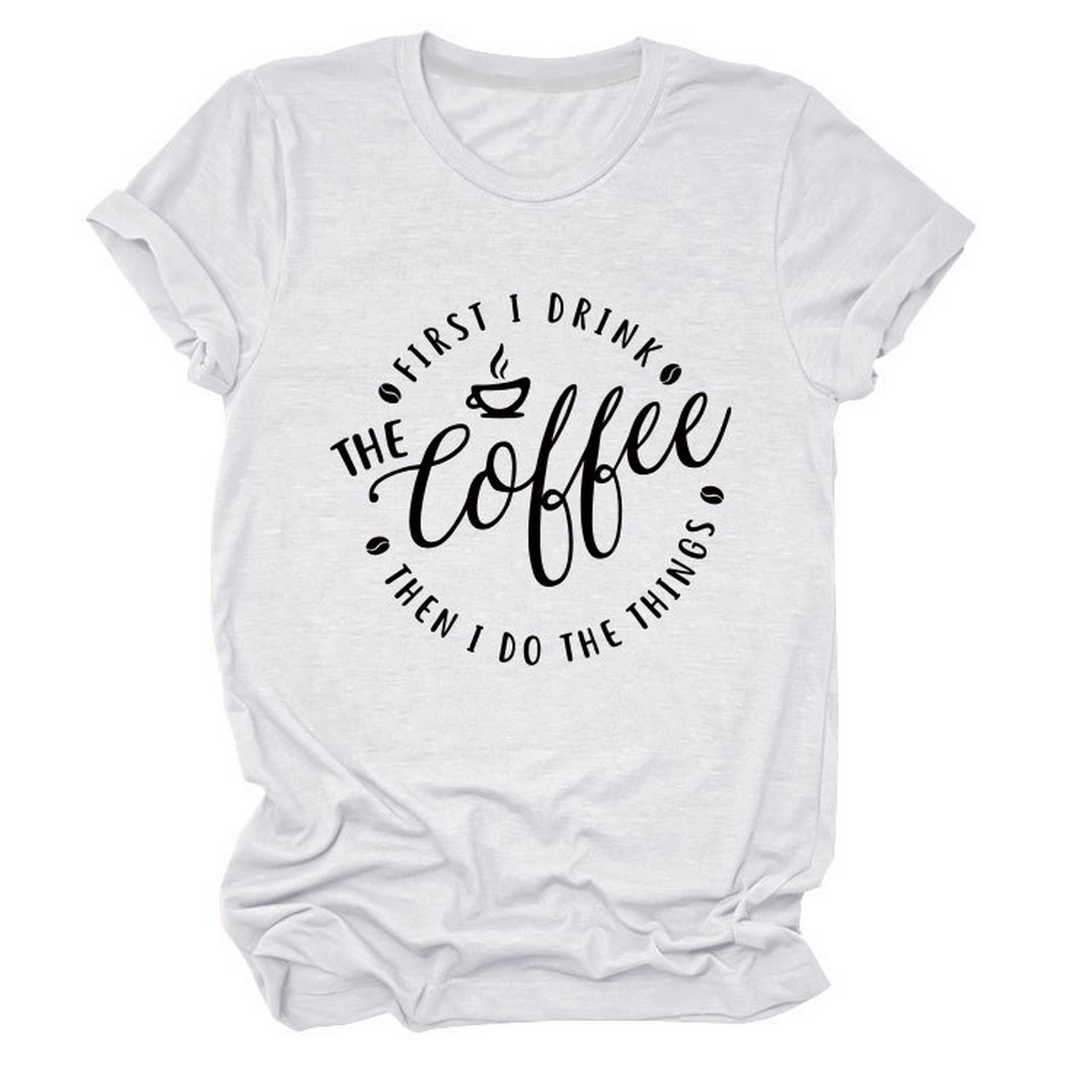 Funny Quote Tee ? ¡°First I Drink The¡± Women¡¯s Tee